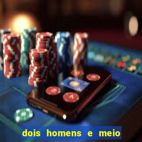 dois homens e meio online dublado